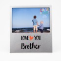 Love You Brother - 6x4 - Aluminium Frame