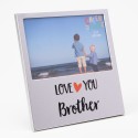 Love You Brother - 6x4 - Aluminium Frame